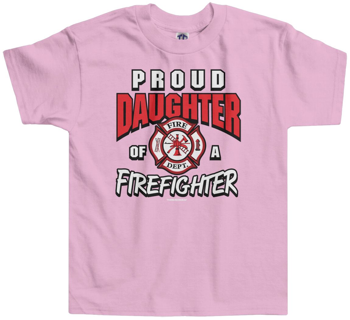 Threadrock Girls Proud Daughter of a Firefighter Toddler T-shirt Dad Fireman